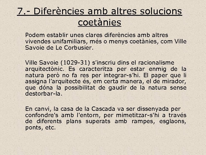 7. - Diferències amb altres solucions coetànies Podem establir unes clares diferències amb altres