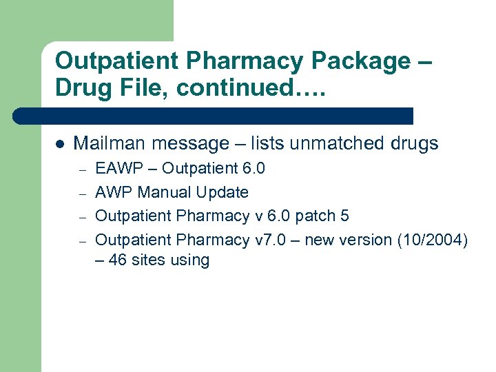 Outpatient Pharmacy Package – Drug File, continued…. l Mailman message – lists unmatched drugs