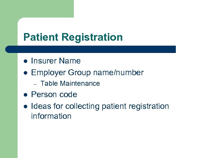 Patient Registration l l Insurer Name Employer Group name/number – l l Table Maintenance