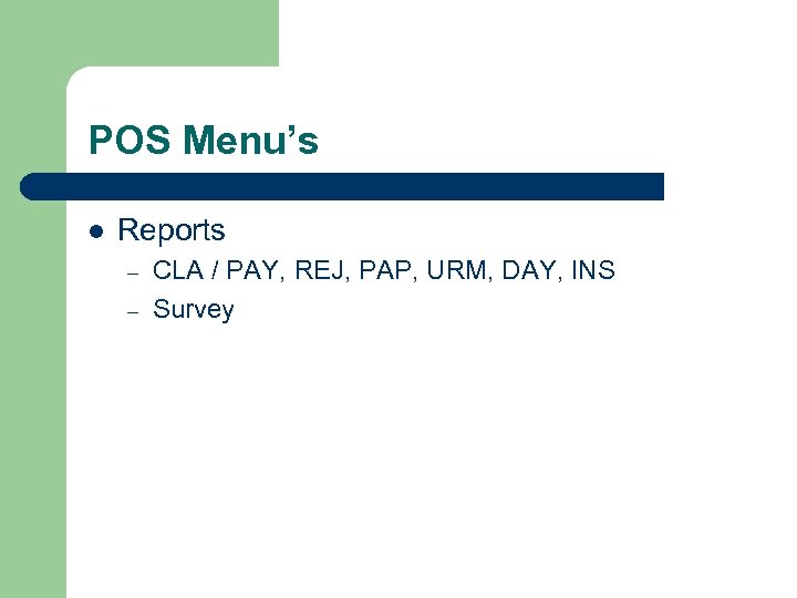 POS Menu’s l Reports – – CLA / PAY, REJ, PAP, URM, DAY, INS