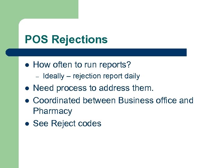 POS Rejections l How often to run reports? – l l l Ideally –