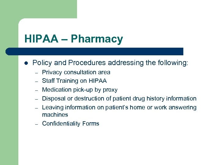 HIPAA – Pharmacy l Policy and Procedures addressing the following: – – – Privacy