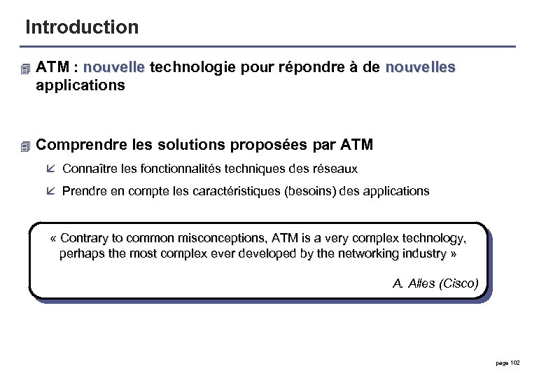 Introduction 4 ATM : nouvelle technologie pour répondre à de nouvelles applications 4 Comprendre