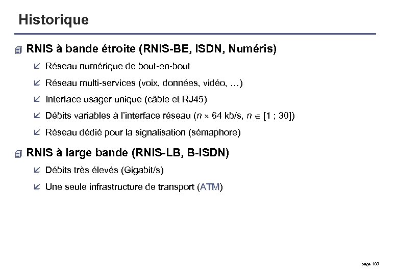 Historique 4 RNIS à bande étroite (RNIS-BE, ISDN, Numéris) å Réseau numérique de bout-en-bout