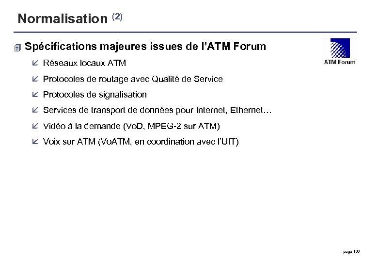 Normalisation (2) 4 Spécifications majeures issues de l’ATM Forum å Réseaux locaux ATM å