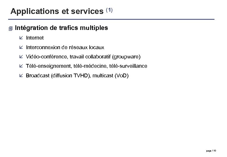 Applications et services (1) 4 Intégration de trafics multiples å Internet å Interconnexion de