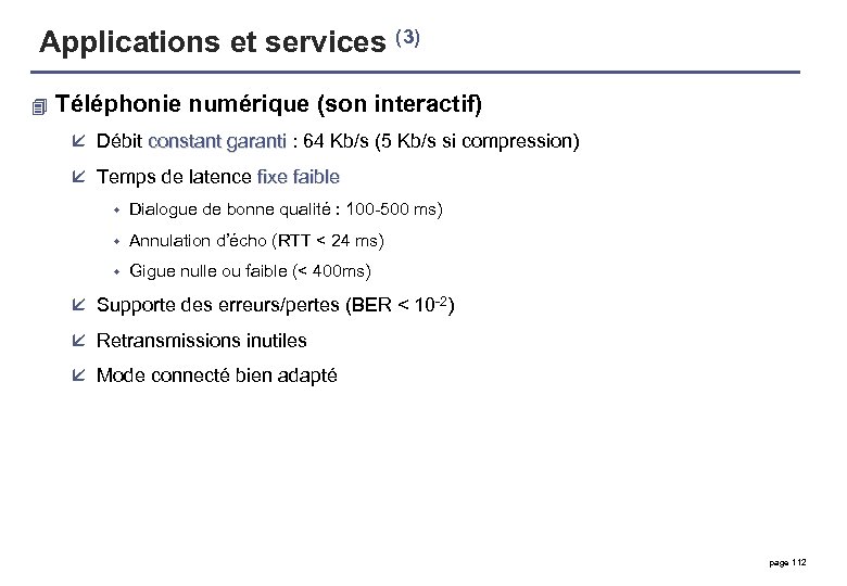Applications et services (3) 4 Téléphonie numérique (son interactif) å Débit constant garanti :