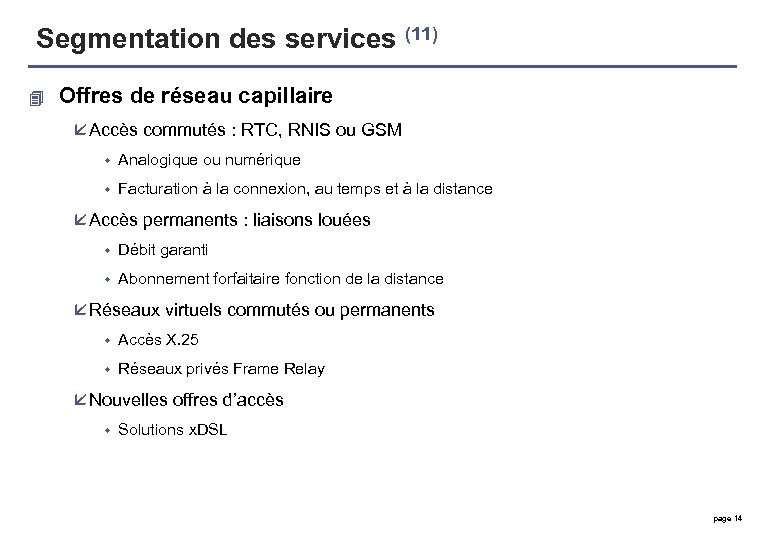 Segmentation des services (11) 4 Offres de réseau capillaire å Accès commutés : RTC,
