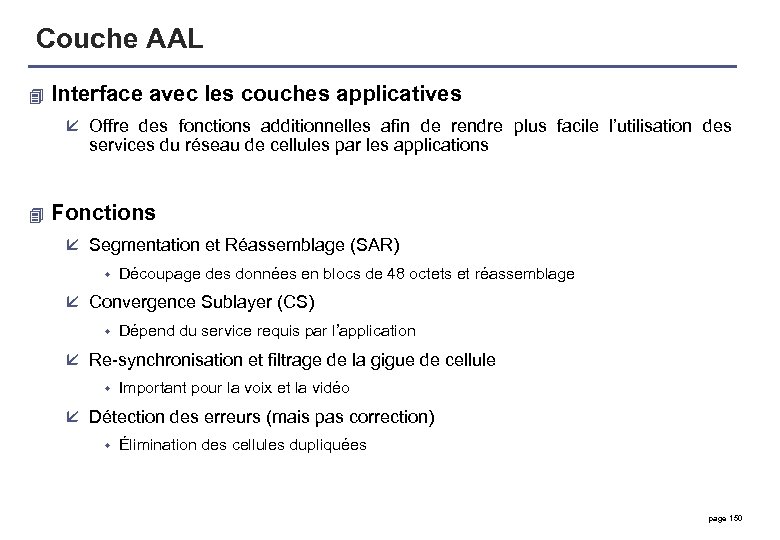 Couche AAL 4 Interface avec les couches applicatives å Offre des fonctions additionnelles afin