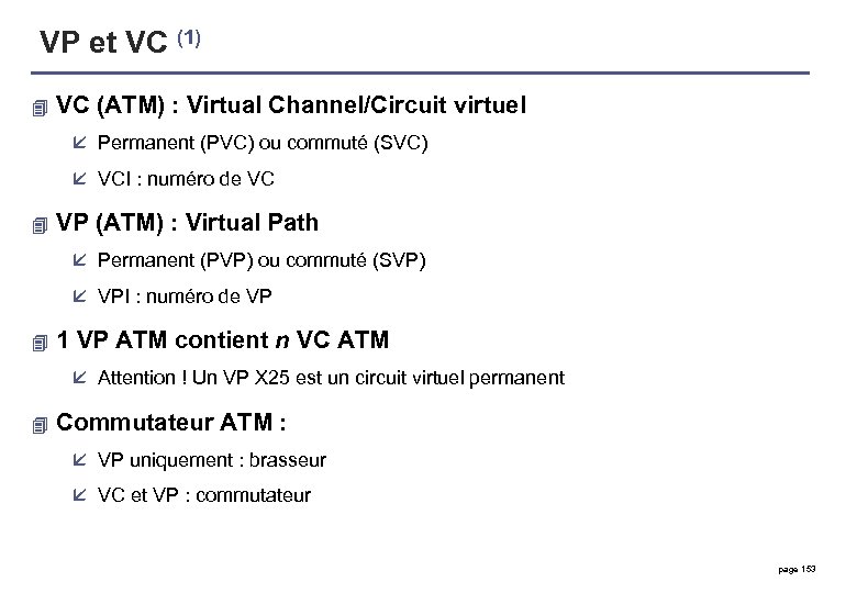 VP et VC (1) 4 VC (ATM) : Virtual Channel/Circuit virtuel å Permanent (PVC)