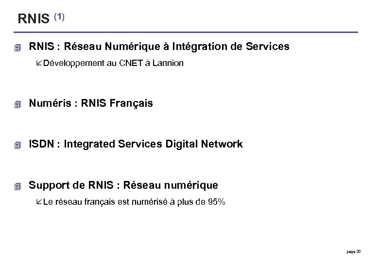 RNIS (1) 4 RNIS : Réseau Numérique à Intégration de Services å Développement au