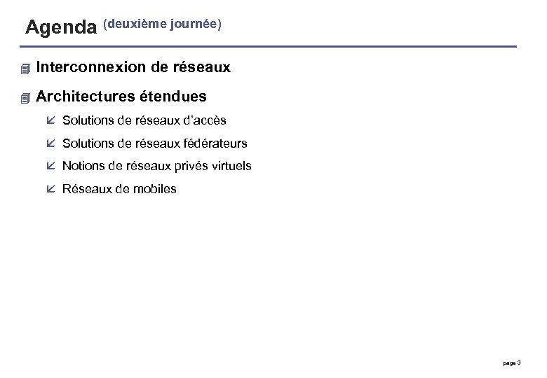 Agenda (deuxième journée) 4 Interconnexion de réseaux 4 Architectures étendues å Solutions de réseaux