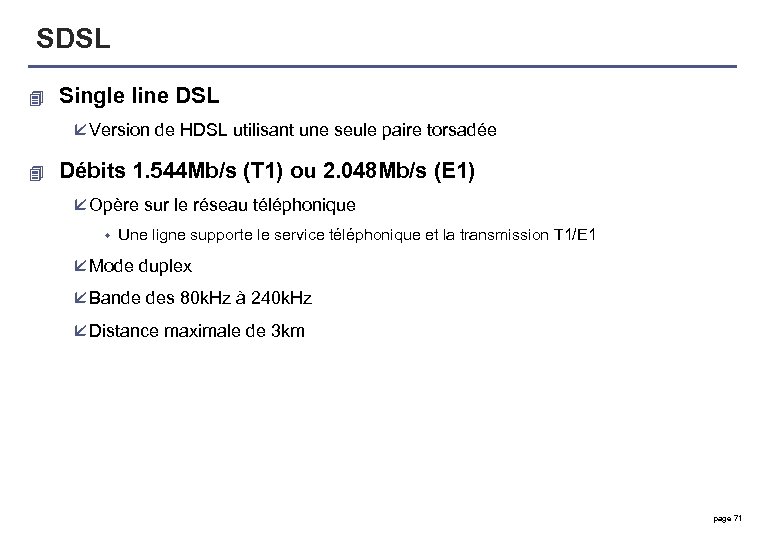 SDSL 4 Single line DSL å Version de HDSL utilisant une seule paire torsadée