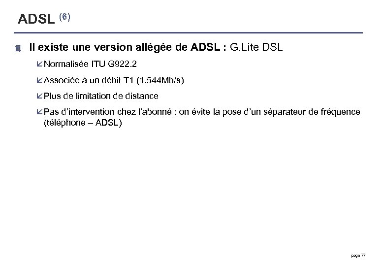ADSL (6) 4 Il existe une version allégée de ADSL : G. Lite DSL