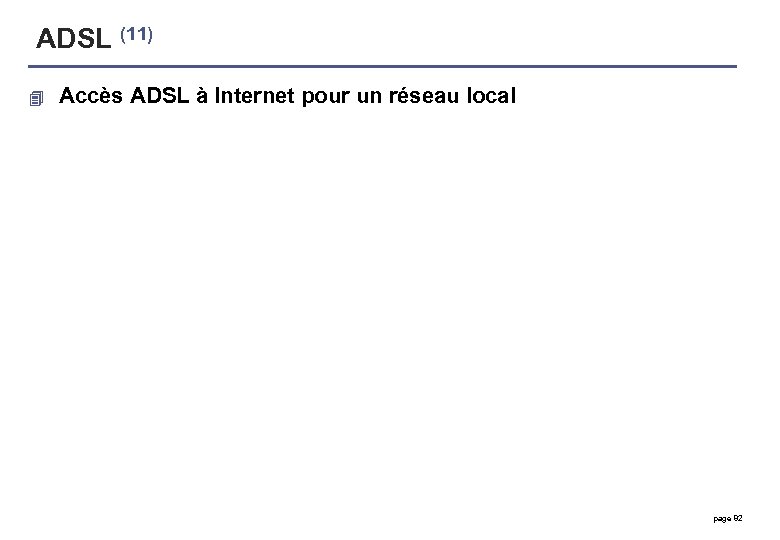 ADSL (11) 4 Accès ADSL à Internet pour un réseau local page 82 