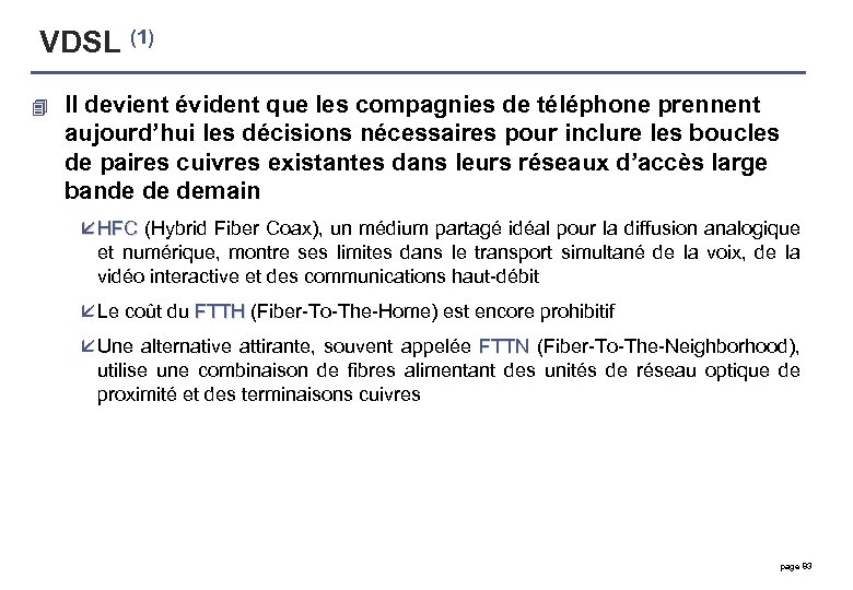 VDSL (1) 4 Il devient évident que les compagnies de téléphone prennent aujourd’hui les