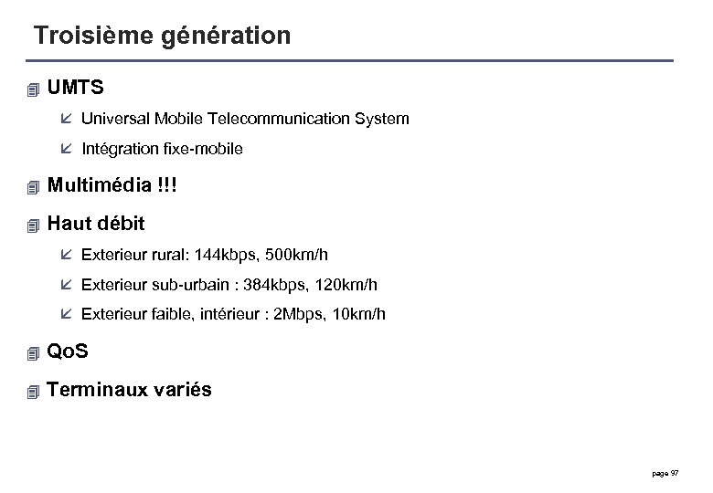 Troisième génération 4 UMTS å Universal Mobile Telecommunication System å Intégration fixe-mobile 4 Multimédia