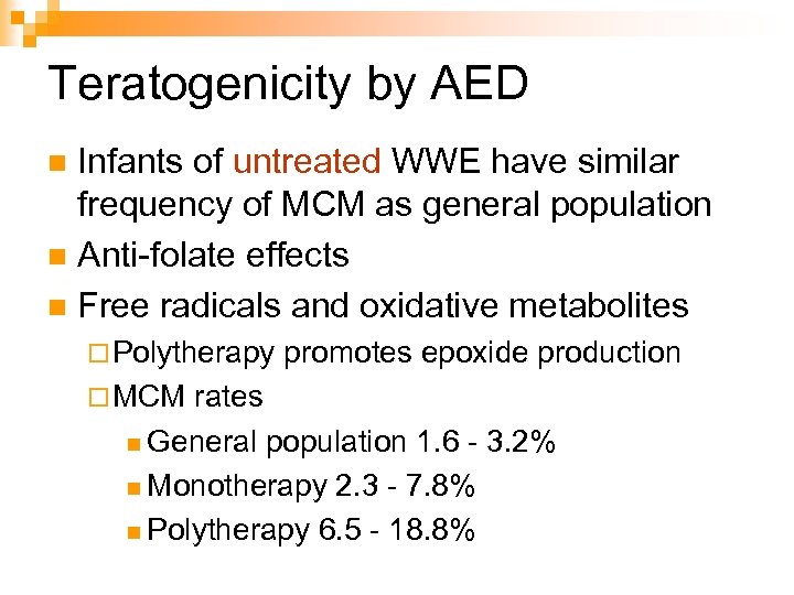 Teratogenicity by AED Infants of untreated WWE have similar frequency of MCM as general