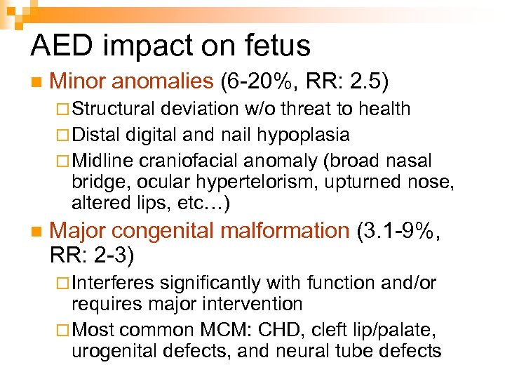 AED impact on fetus n Minor anomalies (6 -20%, RR: 2. 5) ¨ Structural