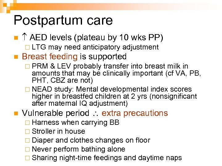Postpartum care n AED levels (plateau by 10 wks PP) ¨ LTG n may
