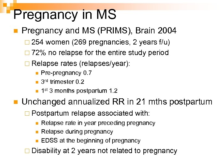 Pregnancy in MS n Pregnancy and MS (PRIMS), Brain 2004 ¨ 254 women (269