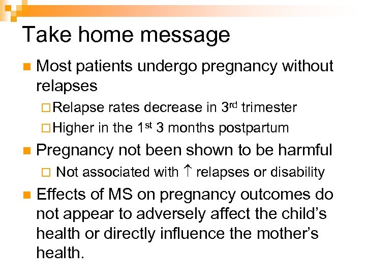 Take home message n Most patients undergo pregnancy without relapses ¨ Relapse rates decrease