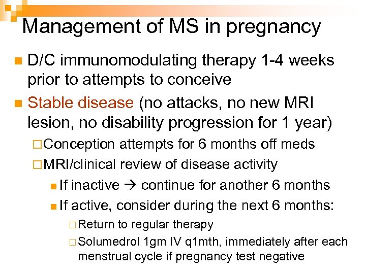 Management of MS in pregnancy D/C immunomodulating therapy 1 -4 weeks prior to attempts