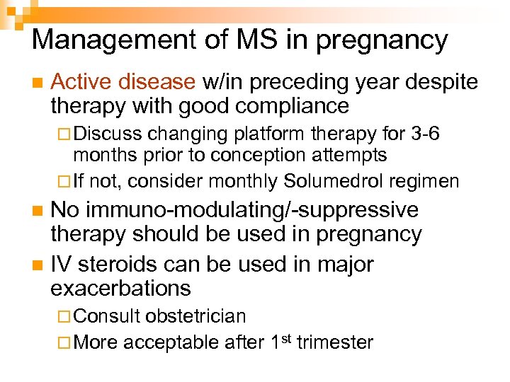 Management of MS in pregnancy n Active disease w/in preceding year despite therapy with