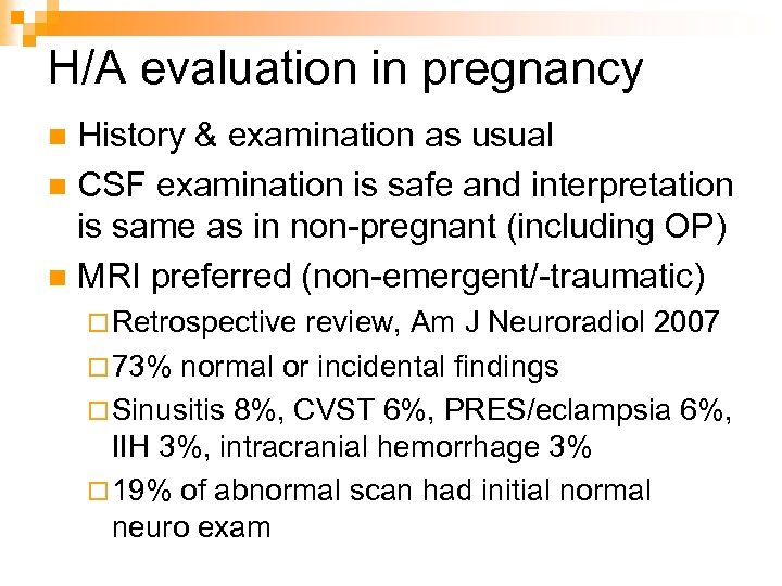 H/A evaluation in pregnancy History & examination as usual n CSF examination is safe