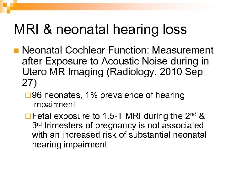 MRI & neonatal hearing loss n Neonatal Cochlear Function: Measurement after Exposure to Acoustic