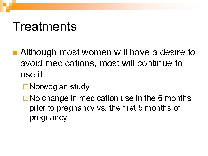 Treatments n Although most women will have a desire to avoid medications, most will