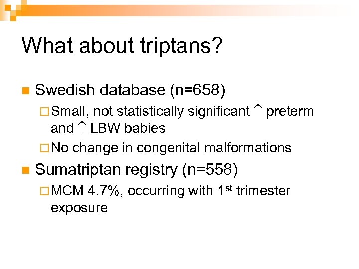 What about triptans? n Swedish database (n=658) not statistically significant preterm and LBW babies