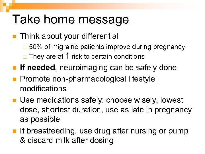Take home message n Think about your differential ¨ 50% of migraine patients improve