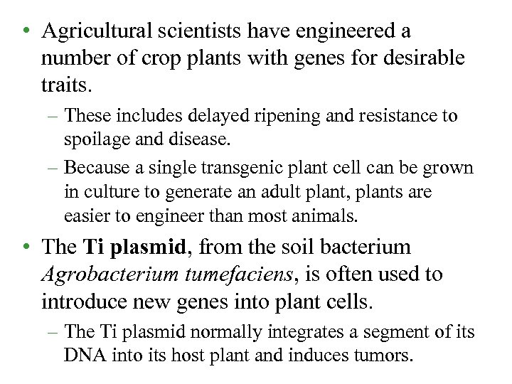  • Agricultural scientists have engineered a number of crop plants with genes for