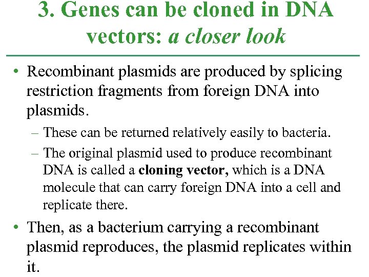 3. Genes can be cloned in DNA vectors: a closer look • Recombinant plasmids