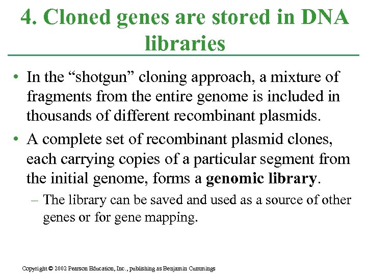 4. Cloned genes are stored in DNA libraries • In the “shotgun” cloning approach,