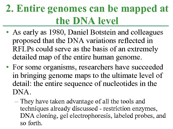 2. Entire genomes can be mapped at the DNA level • As early as