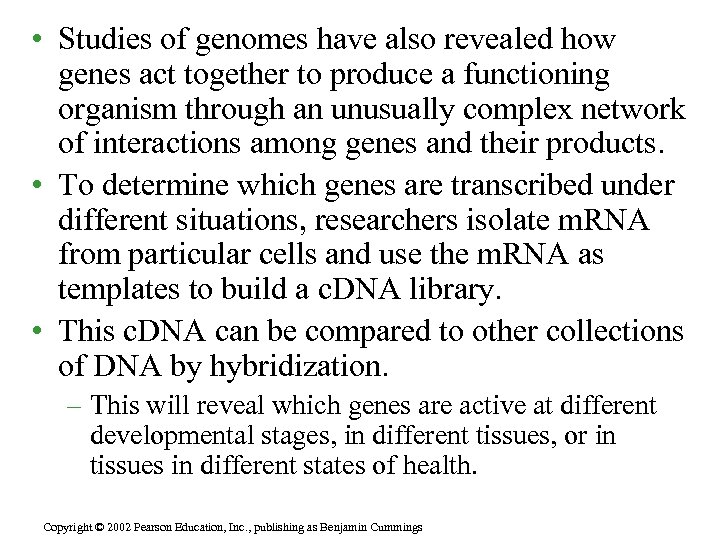  • Studies of genomes have also revealed how genes act together to produce