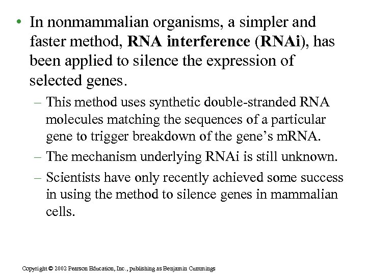  • In nonmammalian organisms, a simpler and faster method, RNA interference (RNAi), has