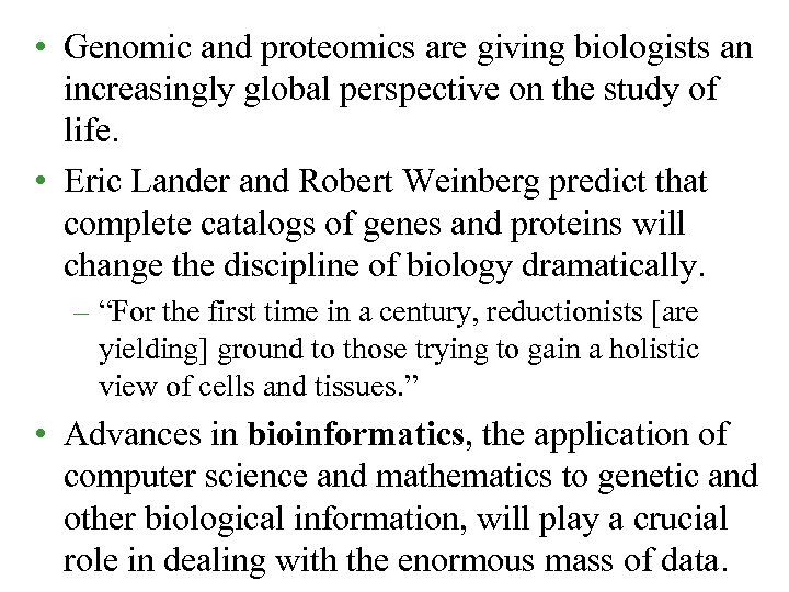  • Genomic and proteomics are giving biologists an increasingly global perspective on the