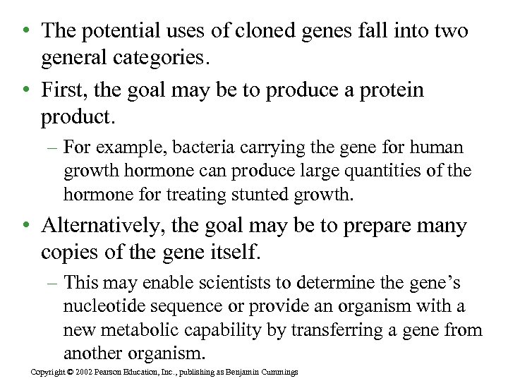  • The potential uses of cloned genes fall into two general categories. •