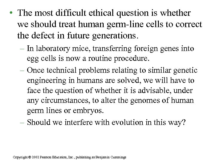  • The most difficult ethical question is whether we should treat human germ-line