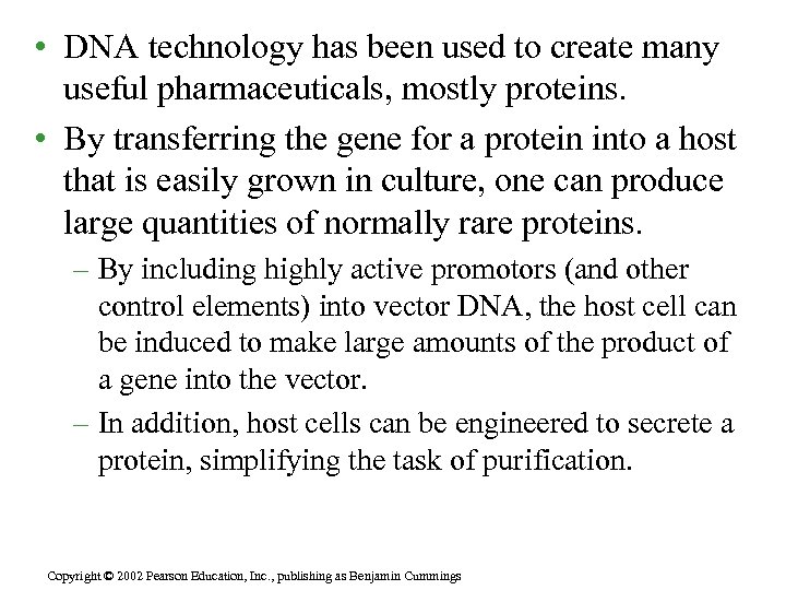  • DNA technology has been used to create many useful pharmaceuticals, mostly proteins.