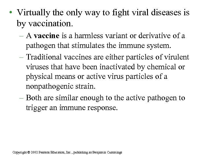  • Virtually the only way to fight viral diseases is by vaccination. –