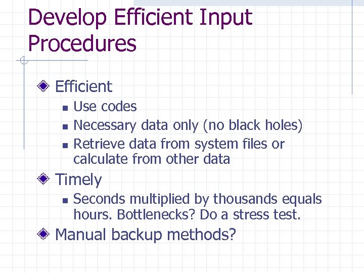 Develop Efficient Input Procedures Efficient n n n Use codes Necessary data only (no