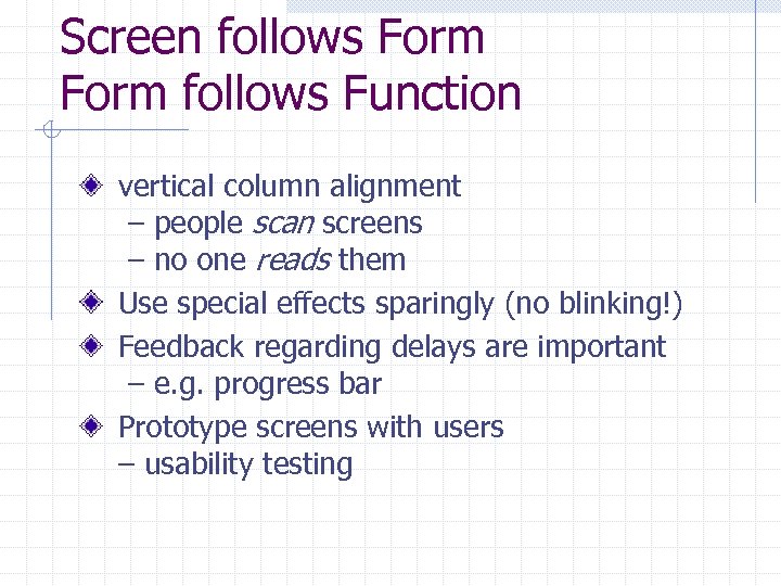 Screen follows Form follows Function vertical column alignment – people scan screens – no