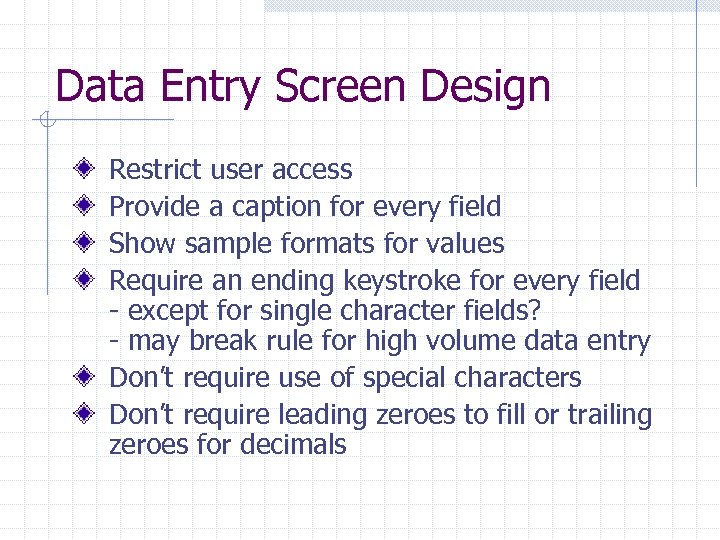 Data Entry Screen Design Restrict user access Provide a caption for every field Show