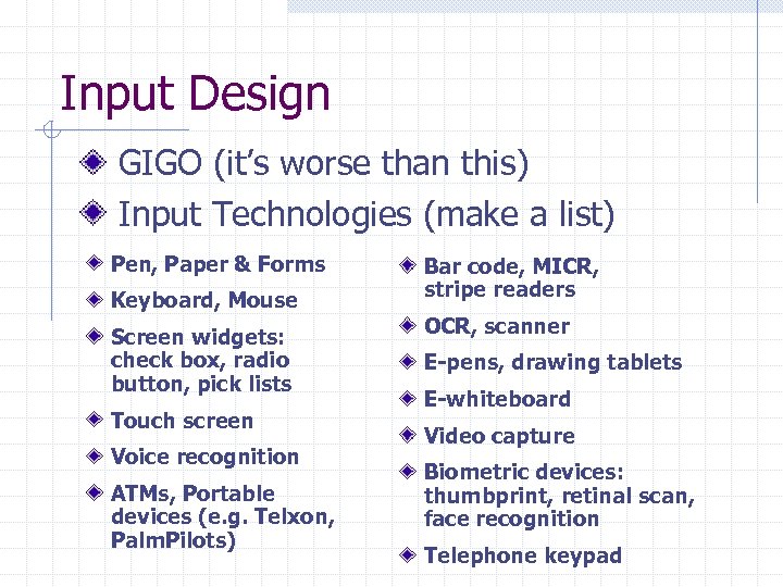 Input Design GIGO (it’s worse than this) Input Technologies (make a list) Pen, Paper