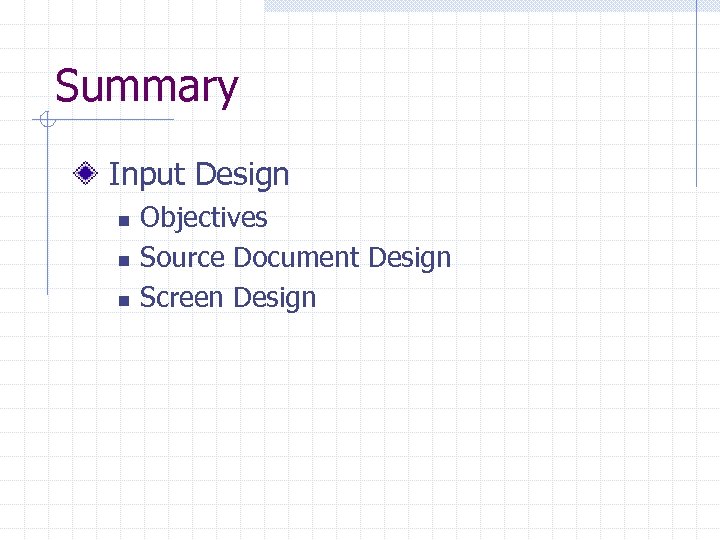 Summary Input Design n Objectives Source Document Design Screen Design 