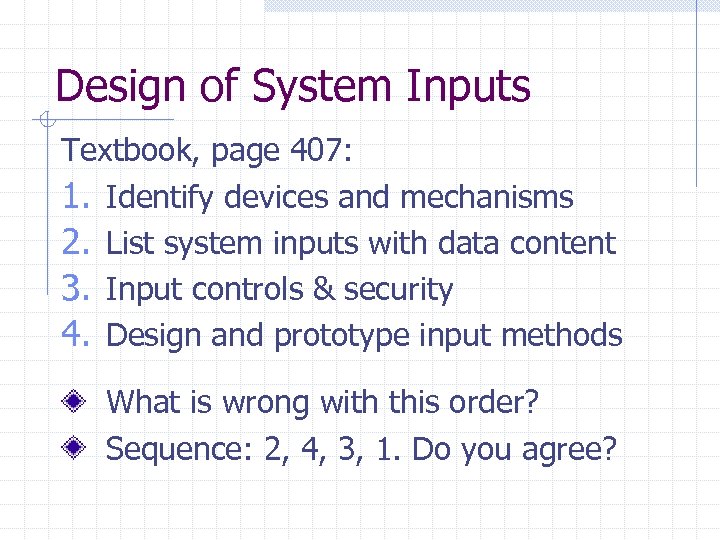 Design of System Inputs Textbook, page 407: 1. Identify devices and mechanisms 2. List